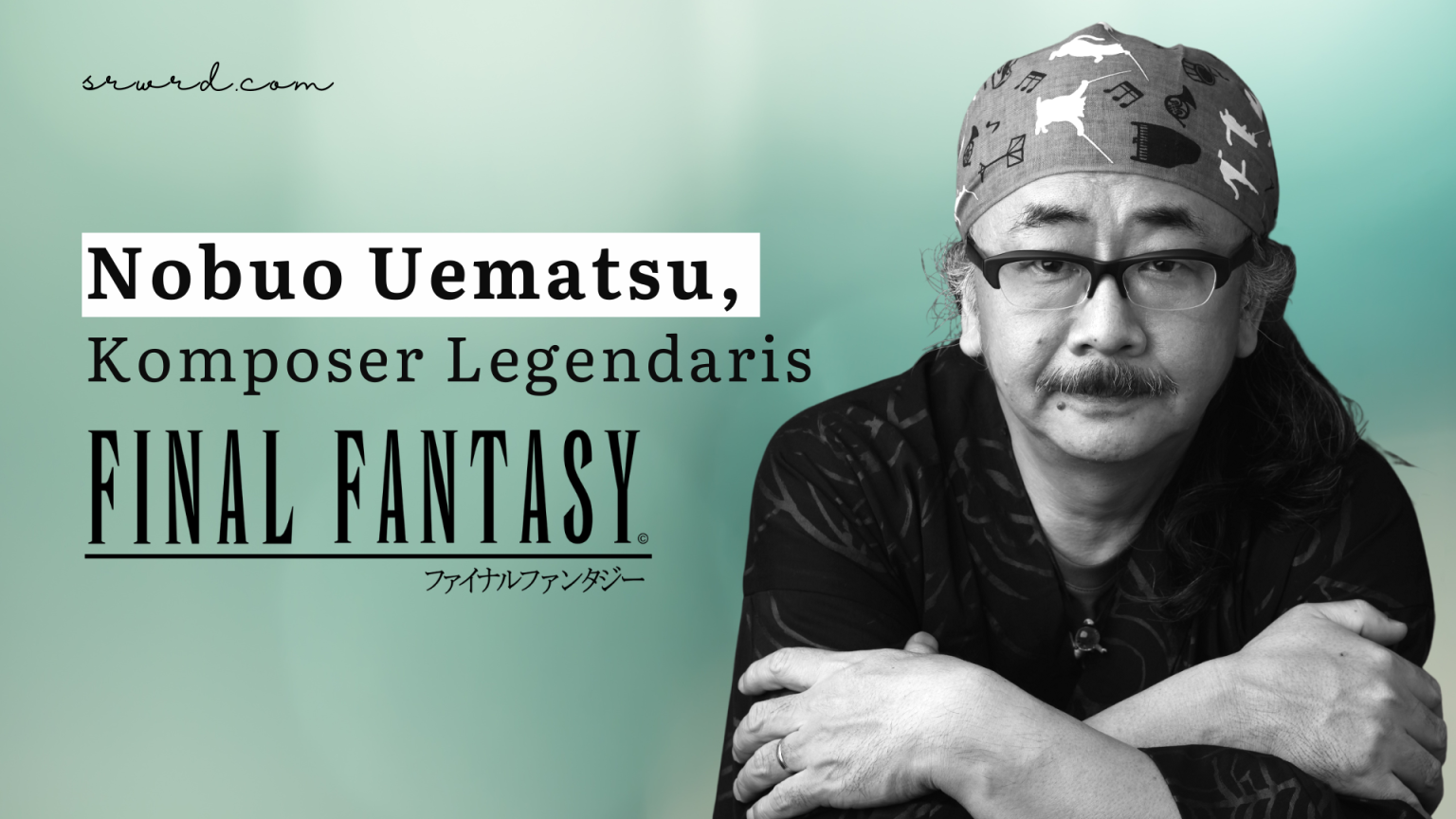 Nobuo Uematsu Komposer Legendaris Final Fantasy Srwrd