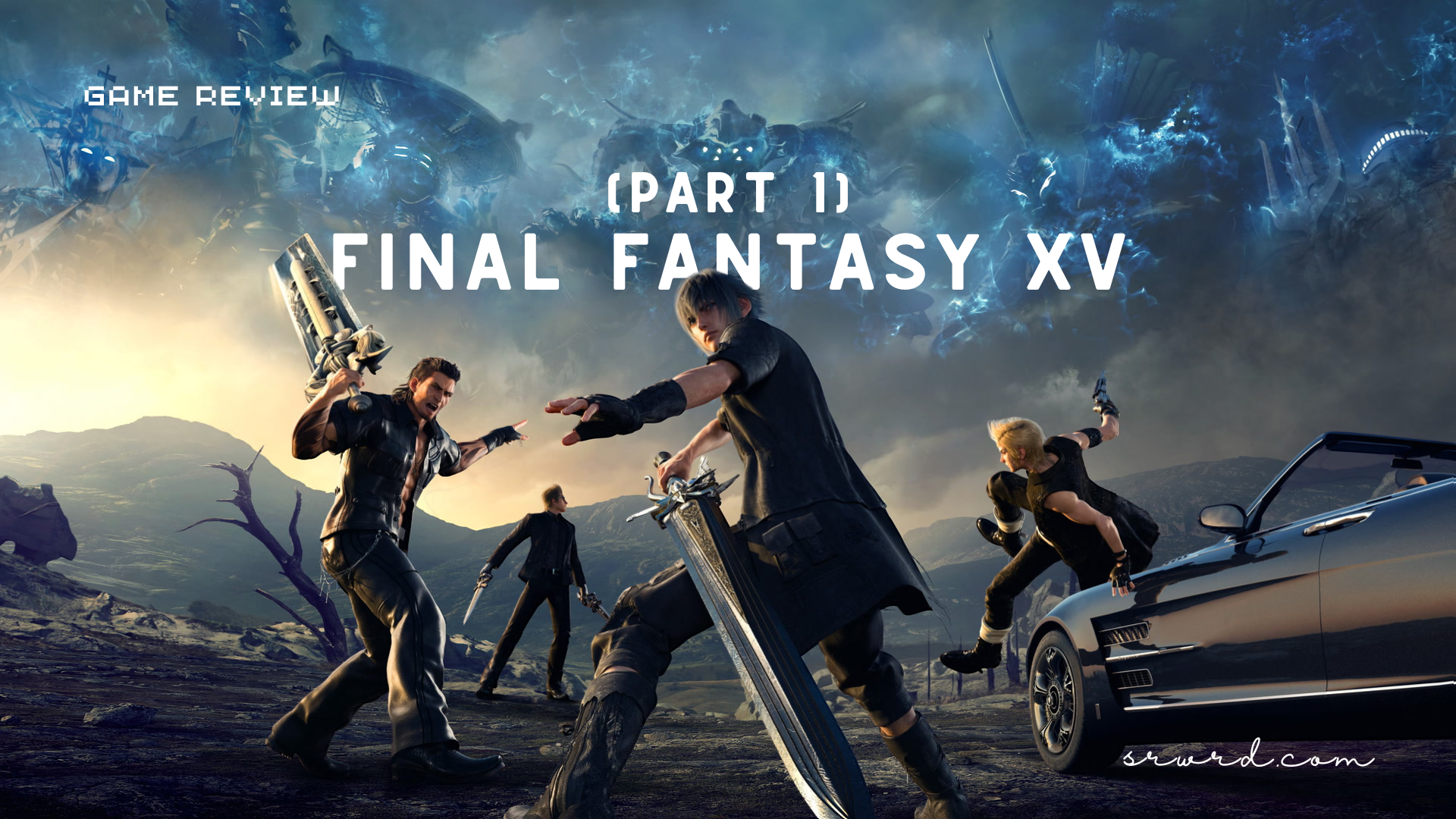 Game Review Part 1 Final Fantasy XV