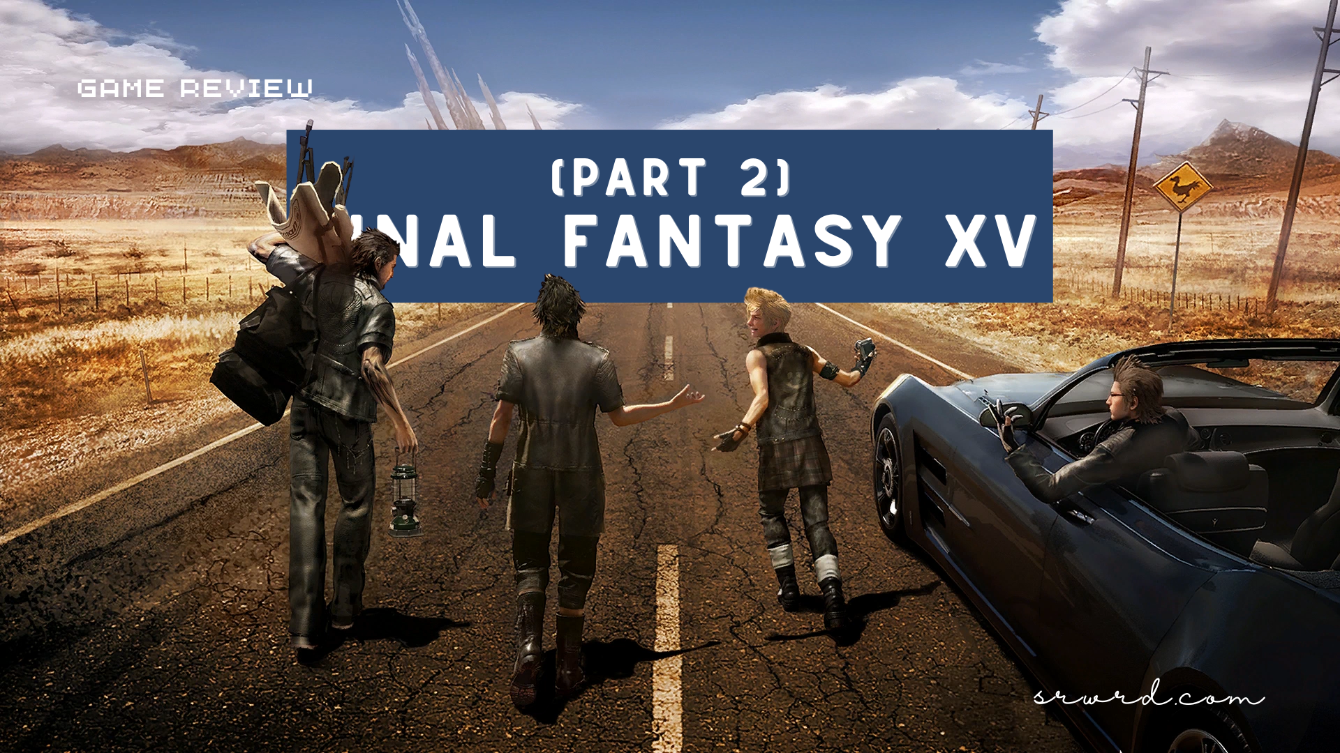 Game Review Part 2 Final Fantasy XV